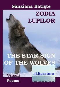 Zodia Lupilor. The Star Sign of the Wolves. Editie bilingva romana-engleza de Sanziana Batiste
