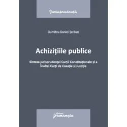 Achizitiile publice. Sinteza jurisprudentei Curtii Constitutionale si a Inaltei Curti de Casatie si Justitie