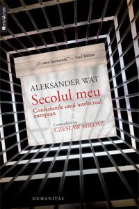 Aleksander Wat. Secolul meu. Confesiunile unui intelectual european