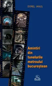 Amintiri din tunelurile metroului bucurestean de Dorel Ianus