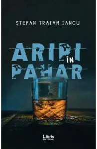 Aripi in pahar de Stefan Traian Iancu