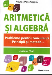 Aritmetica si Algebra. Probleme pentru concursuri - Principii si metode, clasele IV-VI