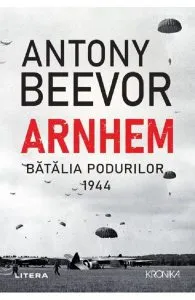 Arnhem. Batalia podurilor, 1944 de Antony Beevor