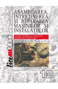 Asamblarea, intretinerea si repararea masinilor si instalatiilor