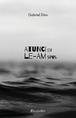 Atunci eu le-am spus de Gabriel Dinu