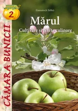 Camara bunicii 2: Marul. Cultivare si retete culinare de Eisenstock Ildiko