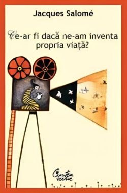 Ce-ar fi dacă ne-am inventa propria viaţă? - Ed. a III-a
