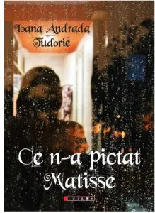 Ce n-a pictat Matisse de Ioana Andrada Tudorie