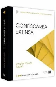 Confiscarea extinsa de Andrei Viorel Iugan