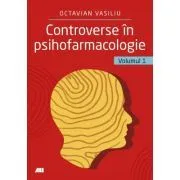Controverse in psihofarmacologie, volumul 1 de Dr. Octavian Vasiliu