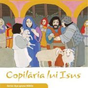 Copilaria lui Isus. Seria Asa spune Biblia