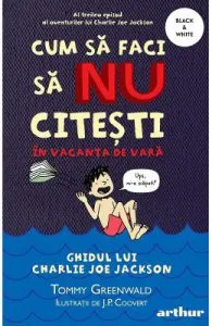 Cum sa faci sa NU citesti in vacanta de vara. Ghidul lui Charlie Joe Jackson de Tommy Greenwald