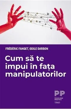 Cum sa te impui in fata manipulatorilor de Odile Darbon