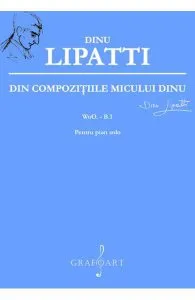Din Compozitiile Micului Dinu Pentru Pian Solo de Dinu Lipatti