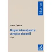 Dreptul international si european al muncii. Editia 2 de Andrei Popescu