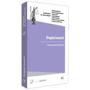 Dreptul muncii. Teorie și practică judiciară - 2021 de Adela Lacramioara Sabadus