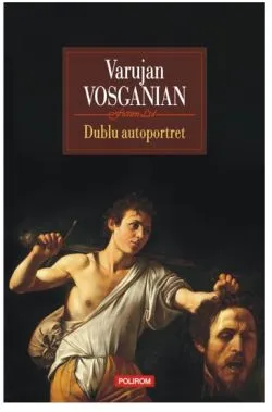 Dublu autoportret de Varujan Vosganian