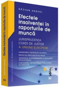 Efectele insolventei in raporturile de munca. Jurisprudenta cjue (Anghel) de Razvan Anghel