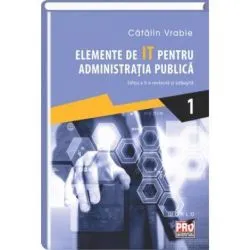 Elemente de IT pentru administratia publica Vol. 1 de Vrabie Catalin