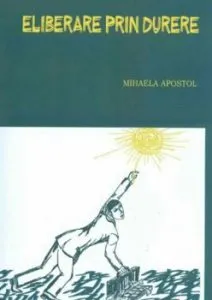 Eliberare prin durere de Mihaela Apostol