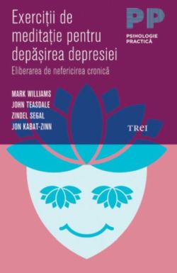 Exerciţii de meditaţie pentru depăşirea depresiei. Eliberarea de nefericirea cronică