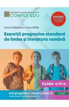 Exercitii progresive standard de limba si literatura romana - Clasa 6 de Anca Gradinaru