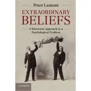 Extraordinary Beliefs: A Historical Approach to a Psychological Problem de Peter Lamont