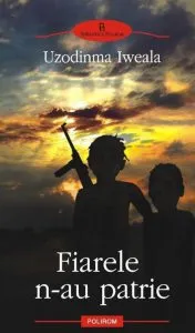 Fiarele n-au patrie de Uzodinma Iweala