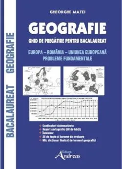 Geografie. Ghid de pregatire pentru Bacalaureat. Europa - Romania - Uniunea Europeana de Gheorghe Matei