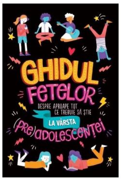 Ghidul fetelor despre aproape tot ce trebuie să știe la vârsta (pre)adolescenței