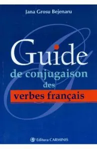 Guide de conjugaison des verbes francais de Jana Grosu Bejenaru