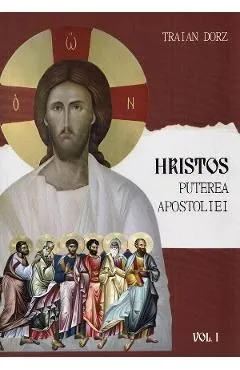 Hristos. Puterea apostoliei Vol.1 de Traian Dorz