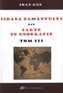 Icoana Pamantului sau carte de geografie - Tom III de Ioan Rus