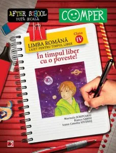 In timpul liber cu o poveste! Limba romana. Caiet pentru timpul liber. Clasa a IV-a. Editia a VI-a de Marinela Scripcariu