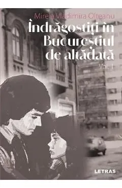 Indragostiti in Bucurestiul de altadata Vol.1 de Mirela Vladimira Olteanu