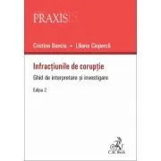 Infractiunile de coruptie. Ghid de interpretare si investigare de Liliana Ciuperca