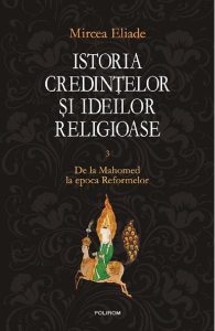 Istoria credintelor si ideilor religioase Vol.3: De la Mahomed la epoca Reformelor