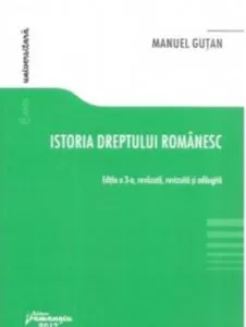Istoria dreptului romanesc. Editia a 3-a de Manuel Gutan