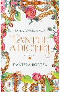 Lantul adictiei Vol.1 de Daniela Bortea