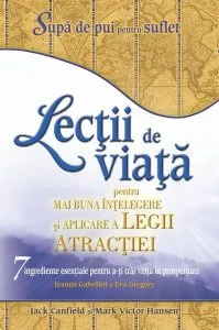 Lectii de viata pentru mai buna intelegere si aplicare a Legii Atractiei de Jack Canfield