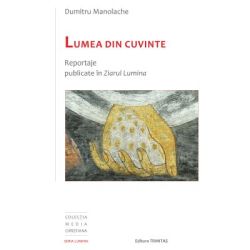 Lumea din cuvinte: reportaje publicate in Ziarul Lumina