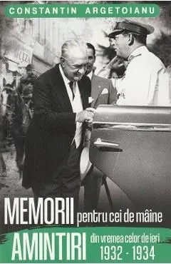Memorii pentru cei de maine. Amintiri din vremea celor de ieri 1932-1934 Vol.7 de Constantin Argetoianu