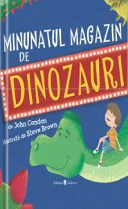 Minunatul magazin de dinozauri de John Condon&Steve Brown