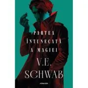 Partea intunecata a magiei (Trilogia CULORILE MAGIEI, partea I) de V. E. Schwab
