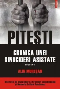 Pitesti. Cronica unei sinucideri asistate de Alin Muresan