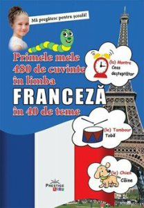 Primele mele 480 de cuvinte in limba Franceza in 40 de teme