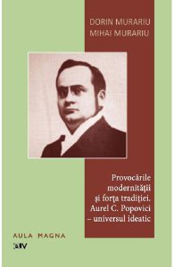 Provocarile modernitatii si forta traditiei. Aurel C. Popovici: universul ideatic