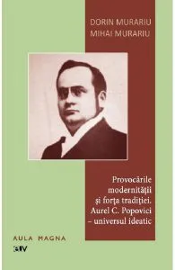Provocarile modernitatii si forta traditiei. Aurel C. Popovici: universul ideatic