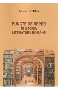 Puncte de reper in istoria literaturii romane de Nicolae Oprea