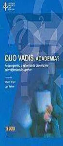 Quo vadis, academia? Repere pentru o reforma de profunzime in invatamantul superior de Mihaela Singer